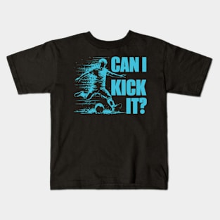 Soccer Player - Can I Kick It Kids T-Shirt